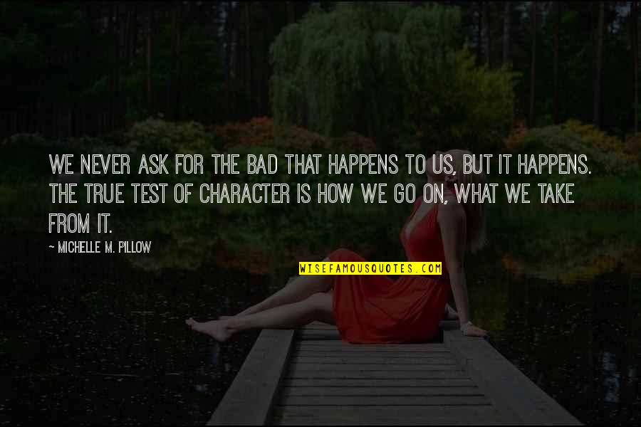 Free Ecard Quotes By Michelle M. Pillow: We never ask for the bad that happens