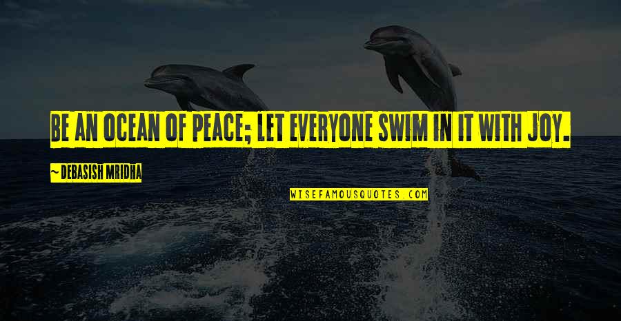 Free Ecn Quotes By Debasish Mridha: Be an ocean of peace; let everyone swim