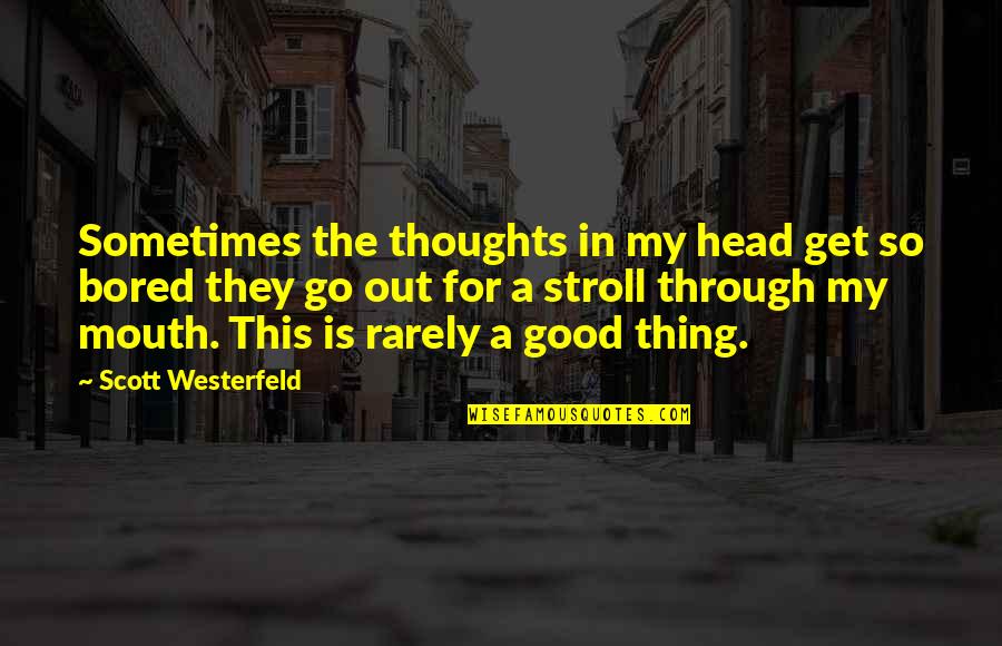 Free Ecn Quotes By Scott Westerfeld: Sometimes the thoughts in my head get so