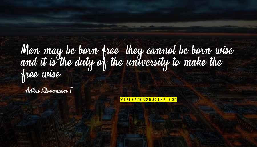 Free Education Quotes By Adlai Stevenson I: Men may be born free; they cannot be