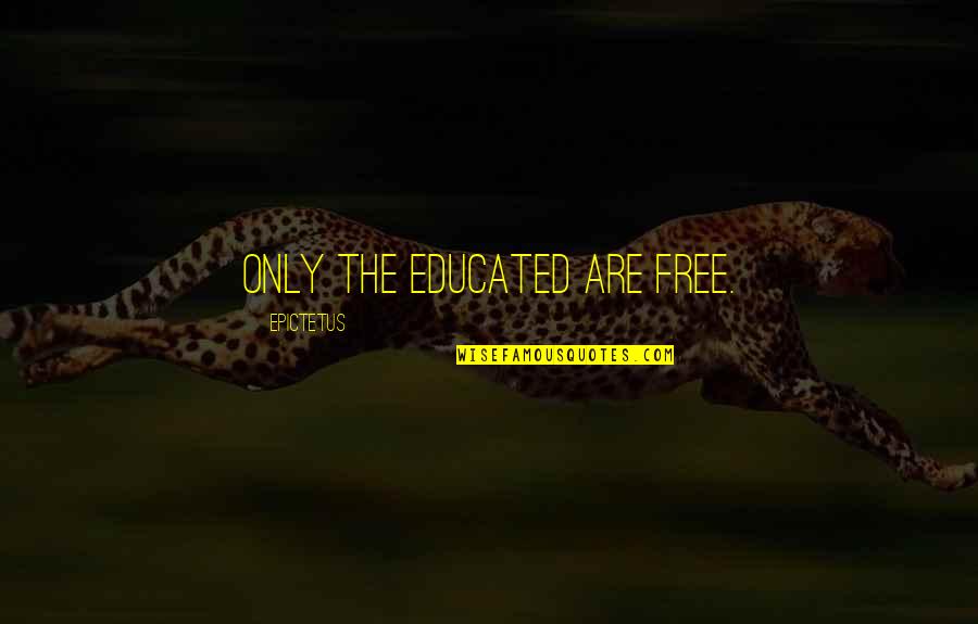 Free Education Quotes By Epictetus: Only the educated are free.