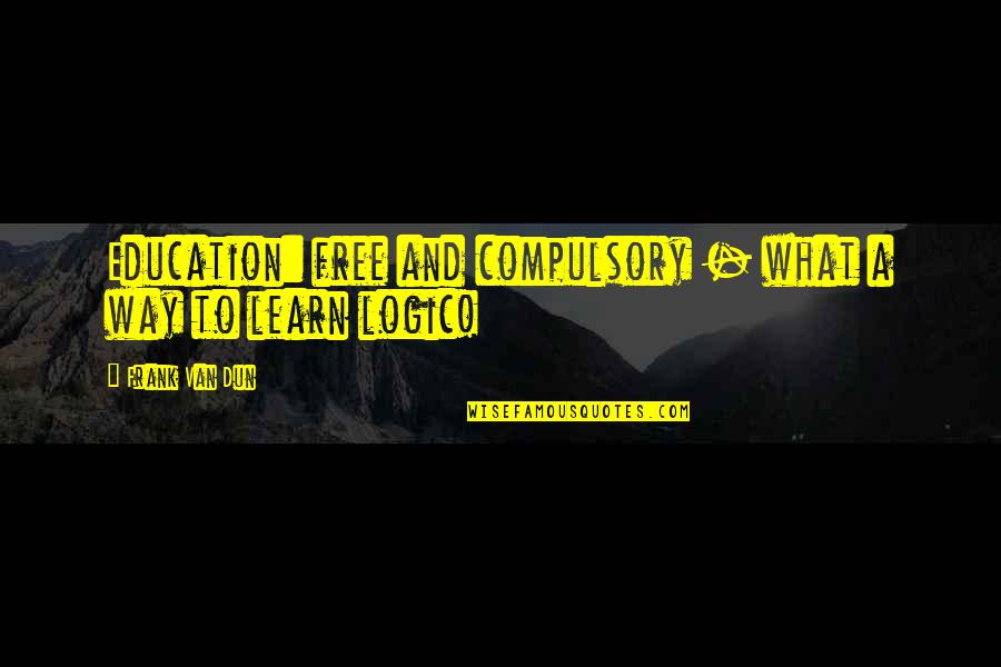 Free Education Quotes By Frank Van Dun: Education: free and compulsory - what a way