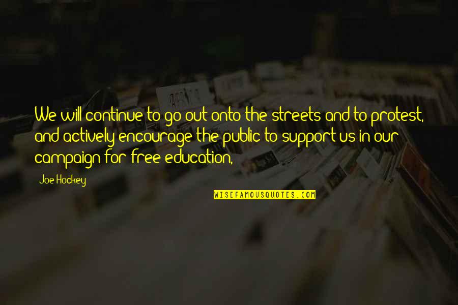 Free Education Quotes By Joe Hockey: We will continue to go out onto the