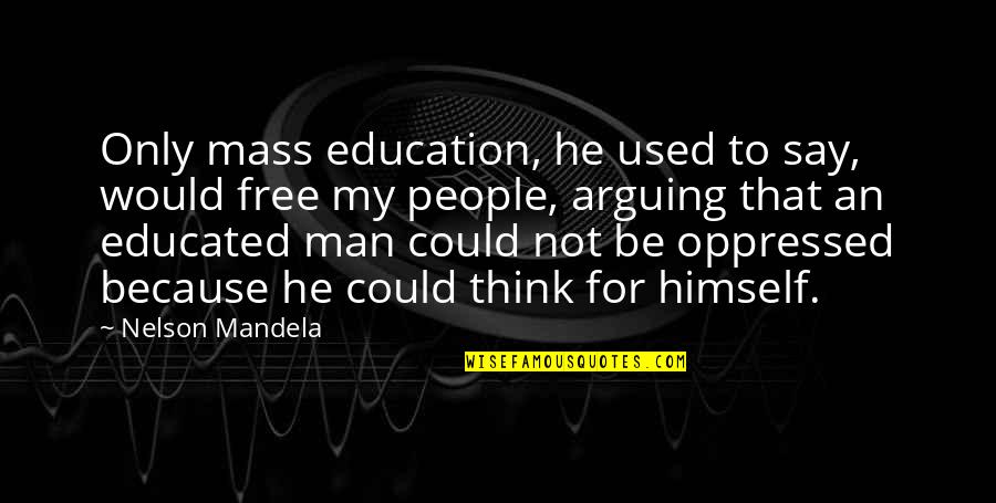 Free Education Quotes By Nelson Mandela: Only mass education, he used to say, would