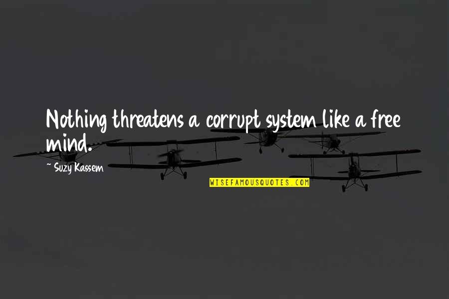 Free Education Quotes By Suzy Kassem: Nothing threatens a corrupt system like a free