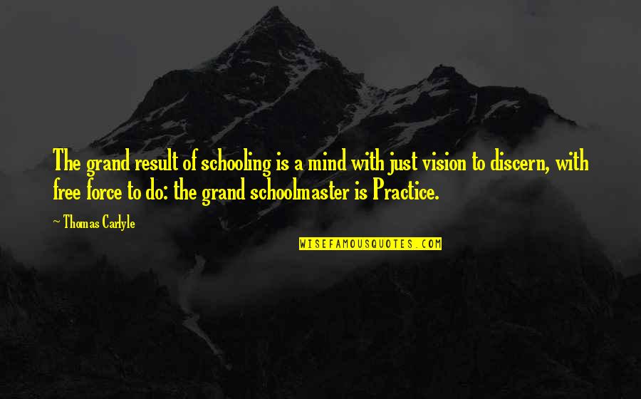 Free Education Quotes By Thomas Carlyle: The grand result of schooling is a mind