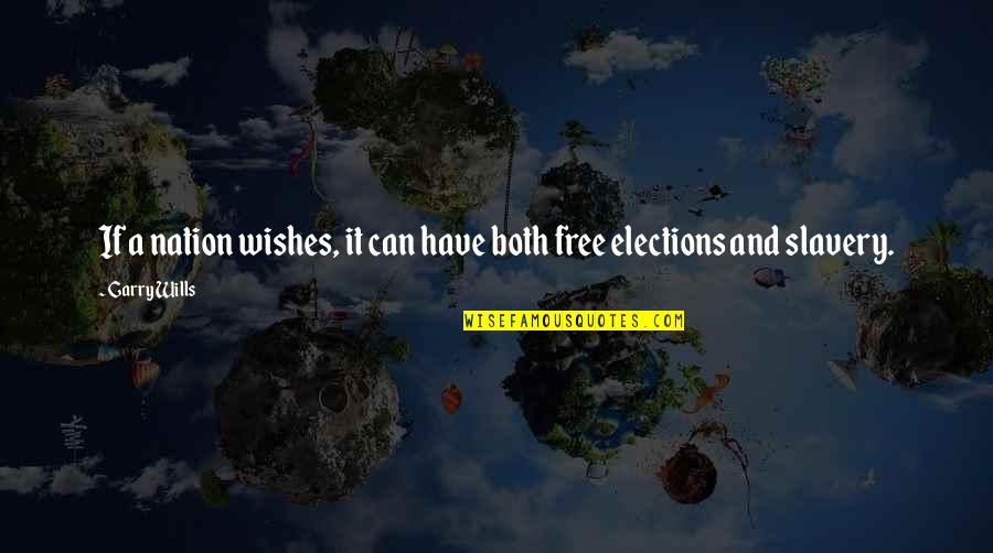 Free Election Quotes By Garry Wills: If a nation wishes, it can have both