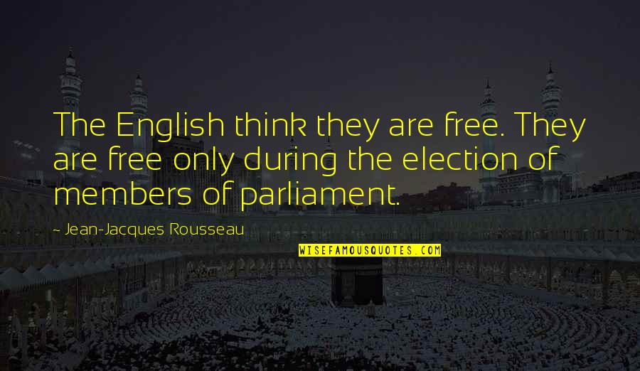Free Election Quotes By Jean-Jacques Rousseau: The English think they are free. They are Free Election Quotes By Jean-Jacques Rousseau: The English think they are free. They are