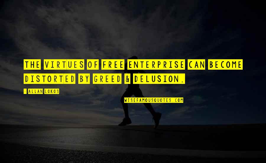 Free Enterprise Quotes By Allan Lokos: The virtues of free enterprise can become distorted