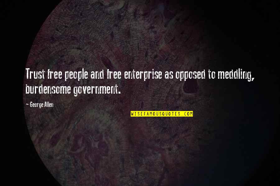 Free Enterprise Quotes By George Allen: Trust free people and free enterprise as opposed