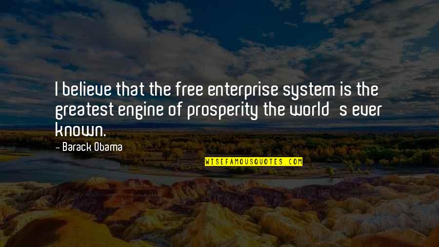 Free Enterprise System Quotes By Barack Obama: I believe that the free enterprise system is