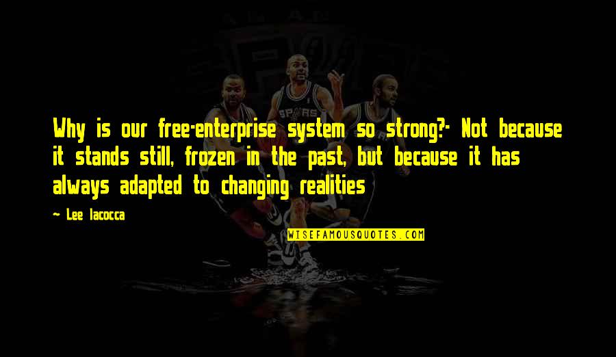 Free Enterprise System Quotes By Lee Iacocca: Why is our free-enterprise system so strong?- Not