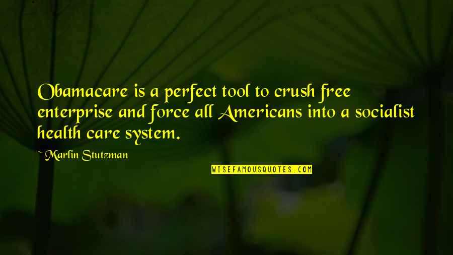 Free Enterprise System Quotes By Marlin Stutzman: Obamacare is a perfect tool to crush free