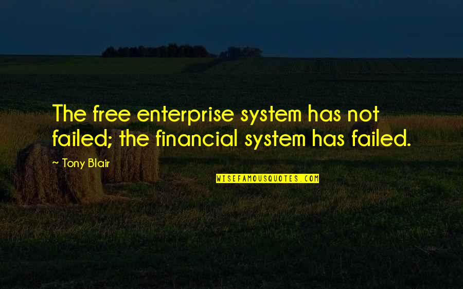 Free Enterprise System Quotes By Tony Blair: The free enterprise system has not failed; the