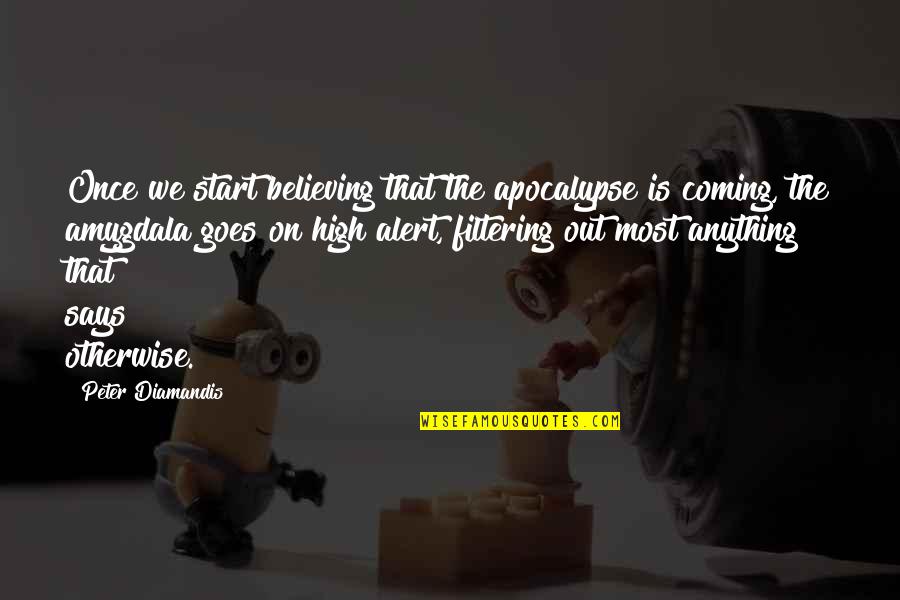Free Exchange Of Ideas Quotes By Peter Diamandis: Once we start believing that the apocalypse is