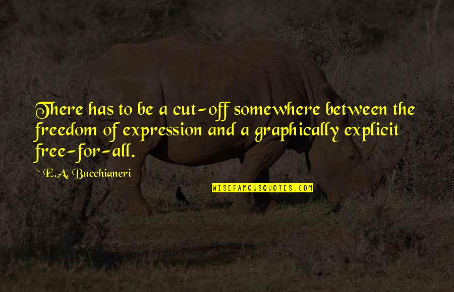 Free Expression Quotes By E.A. Bucchianeri: There has to be a cut-off somewhere between