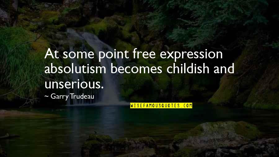 Free Expression Quotes By Garry Trudeau: At some point free expression absolutism becomes childish