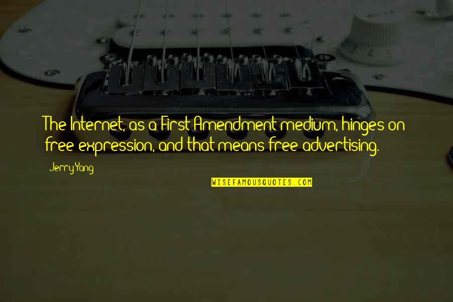 Free Expression Quotes By Jerry Yang: The Internet, as a First Amendment medium, hinges