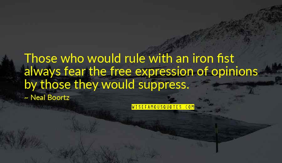 Free Expression Quotes By Neal Boortz: Those who would rule with an iron fist