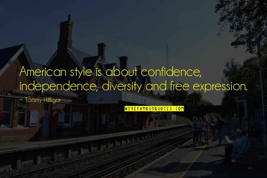 Free Expression Quotes By Tommy Hilfiger: American style is about confidence, independence, diversity and