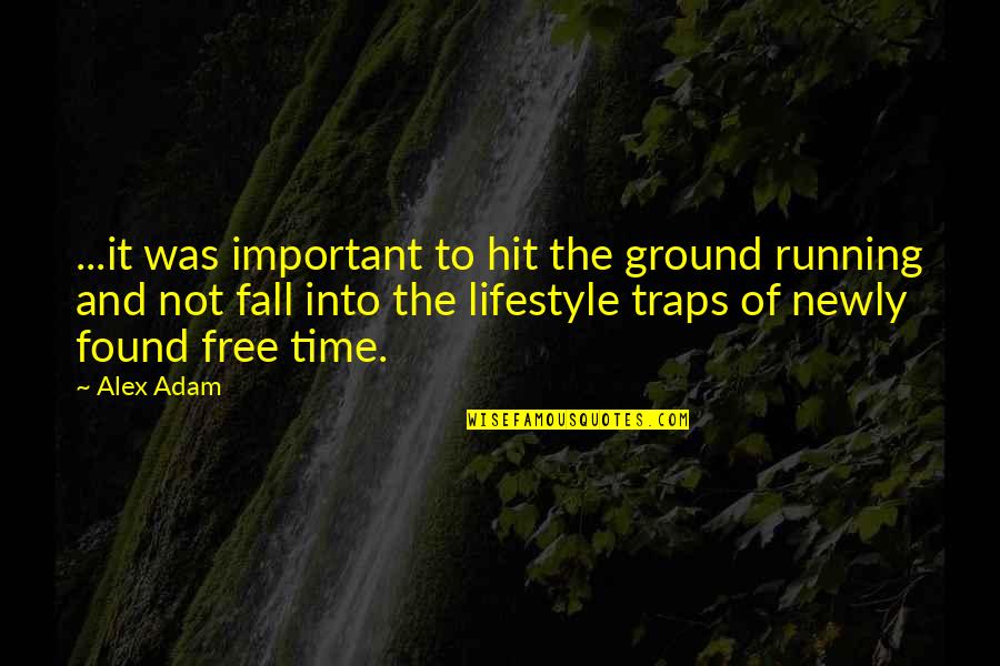 Free Fall Quotes By Alex Adam: ...it was important to hit the ground running
