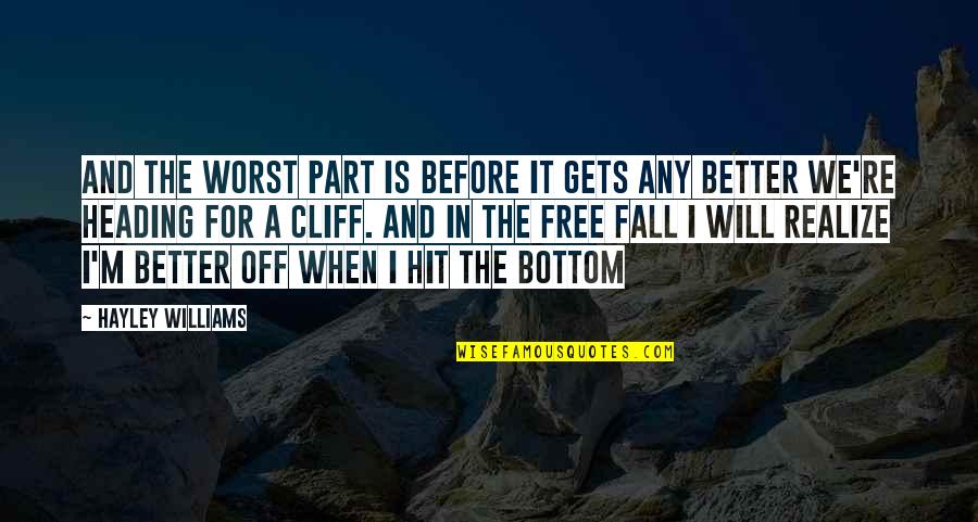 Free Fall Quotes By Hayley Williams: And the worst part is before it gets
