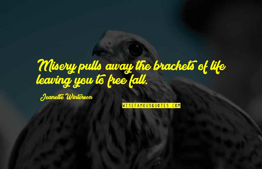 Free Fall Quotes By Jeanette Winterson: Misery pulls away the brackets of life leaving Free Fall Quotes By Jeanette Winterson: Misery pulls away the brackets of life leaving