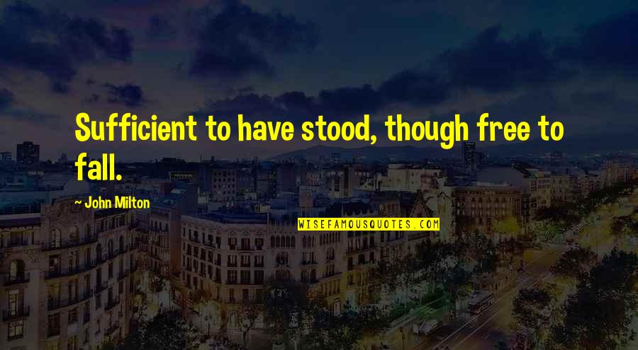 Free Fall Quotes By John Milton: Sufficient to have stood, though free to fall. Free Fall Quotes By John Milton: Sufficient to have stood, though free to fall.