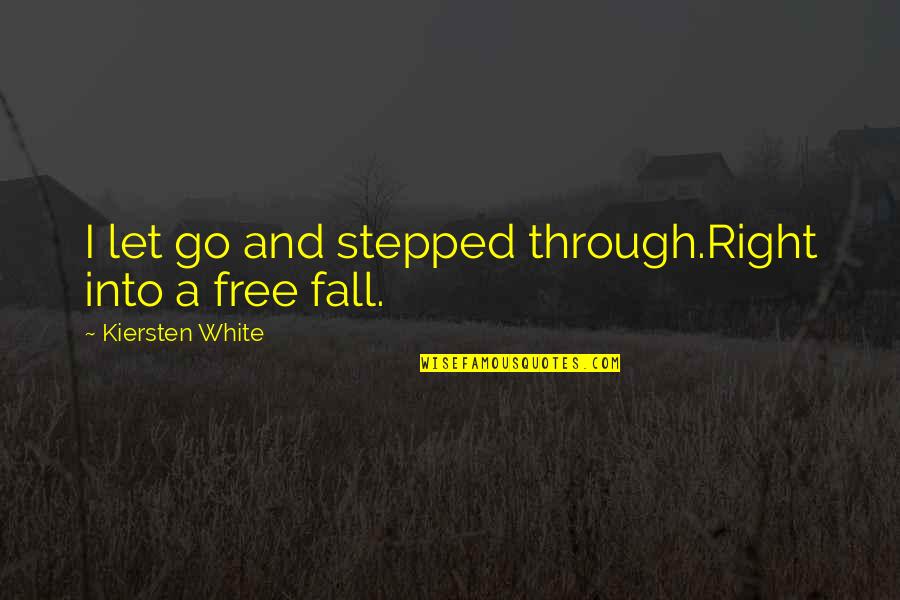 Free Fall Quotes By Kiersten White: I let go and stepped through.Right into a