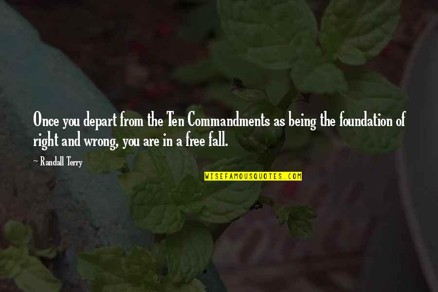 Free Fall Quotes By Randall Terry: Once you depart from the Ten Commandments as