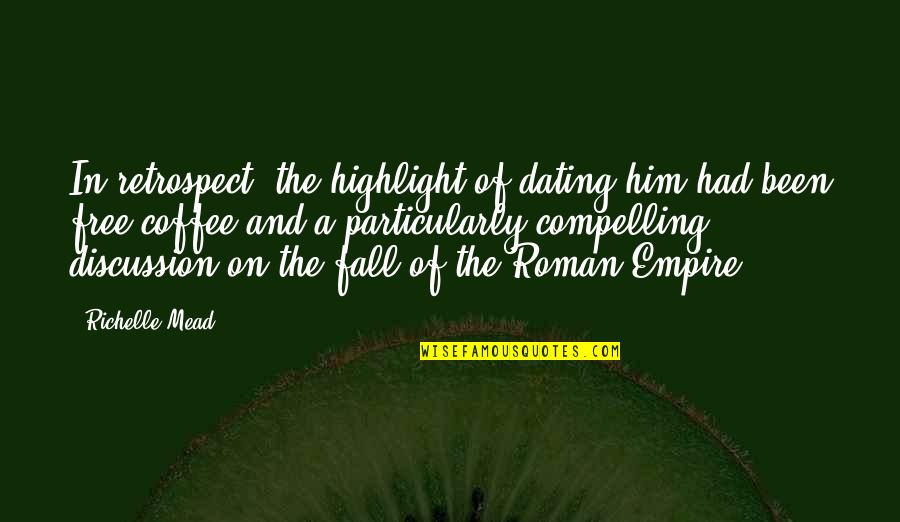 Free Fall Quotes By Richelle Mead: In retrospect, the highlight of dating him had