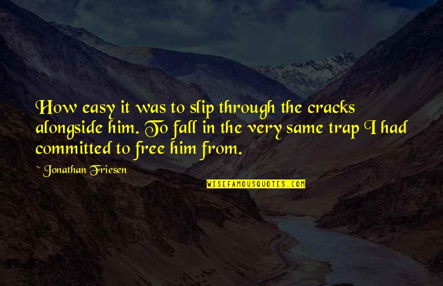 Free Falling Quotes By Jonathan Friesen: How easy it was to slip through the