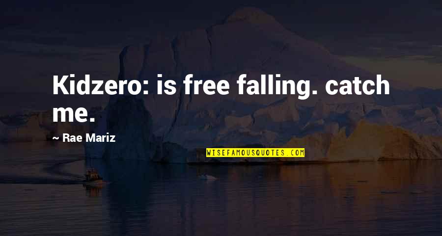 Free Falling Quotes By Rae Mariz: Kidzero: is free falling. catch me.