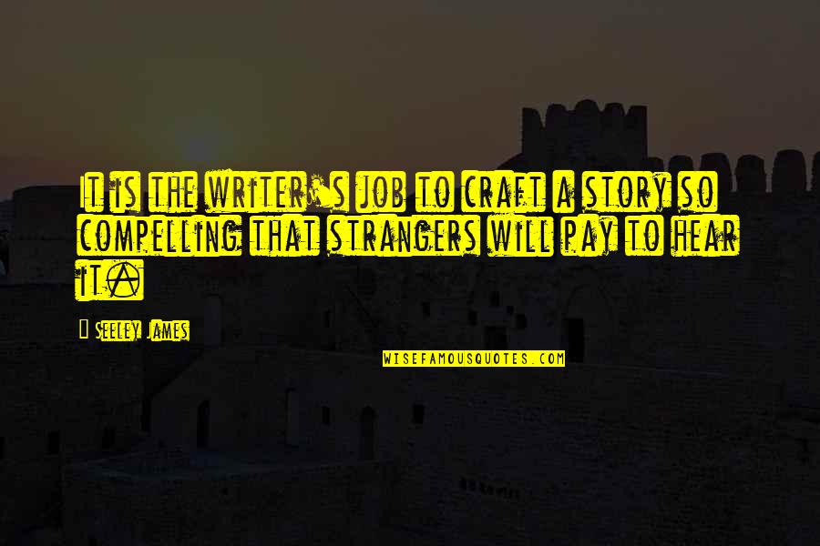 Free Falling Quotes By Seeley James: It is the writer's job to craft a