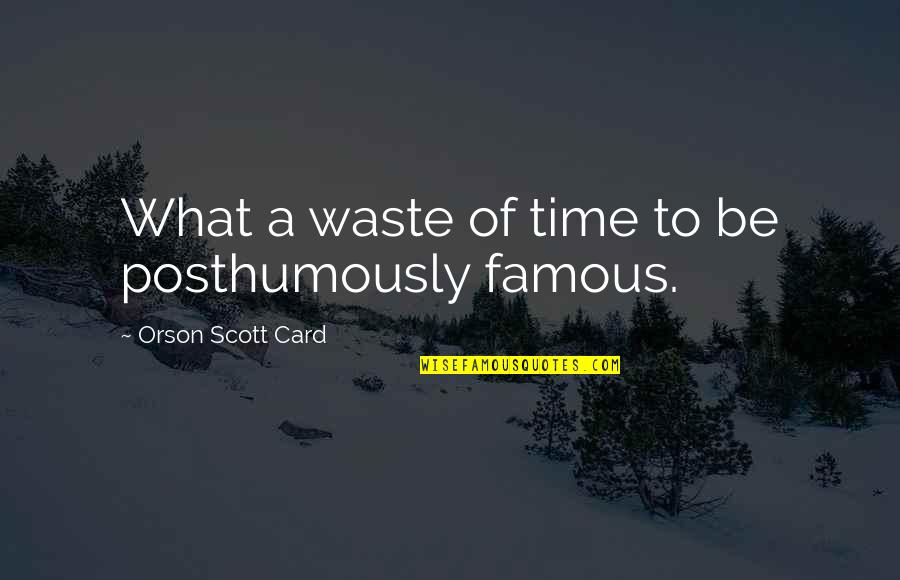 Free Falling Tom Quotes By Orson Scott Card: What a waste of time to be posthumously