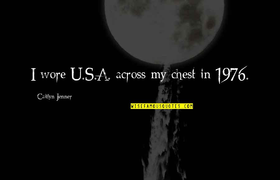 Free Fire Redeem Quotes By Caitlyn Jenner: I wore U.S.A. across my chest in 1976.