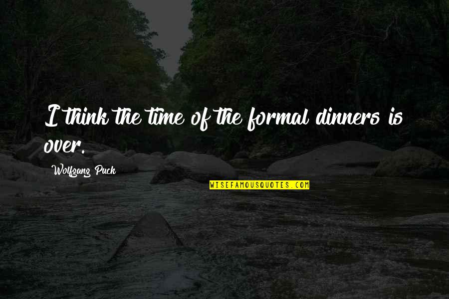 Free Fitness Motivational Quotes By Wolfgang Puck: I think the time of the formal dinners