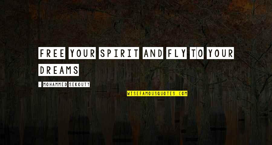 Free Fly Quotes By Mohammed Sekouty: Free your spirit and fly to your dreams