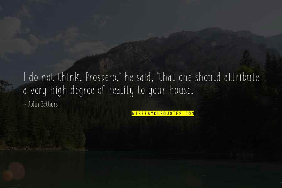 Free Font Quotes By John Bellairs: I do not think, Prospero,' he said, 'that