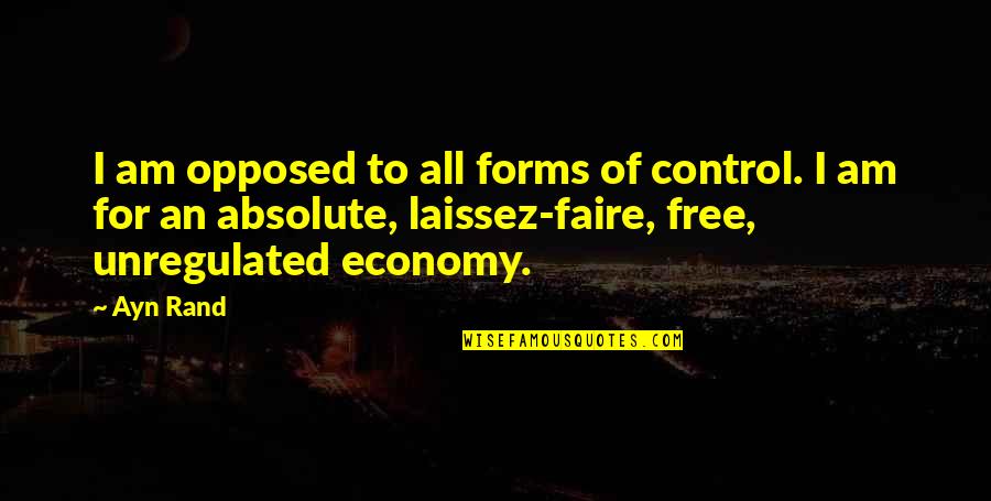 Free Forms For Quotes By Ayn Rand: I am opposed to all forms of control.