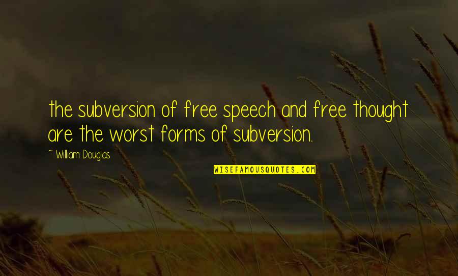 Free Forms For Quotes By William Douglas: the subversion of free speech and free thought