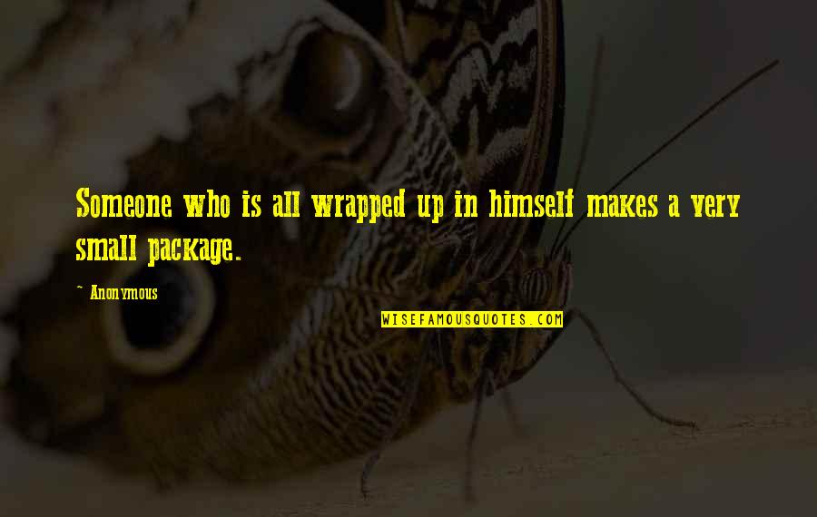 Free Foundation Quotes By Anonymous: Someone who is all wrapped up in himself