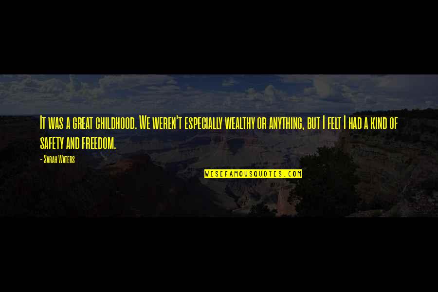 Free Free At Last Martin Luther King Quotes By Sarah Waters: It was a great childhood. We weren't especially