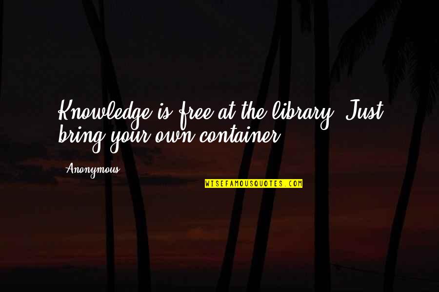 Free Free Quotes By Anonymous: Knowledge is free at the library. Just bring