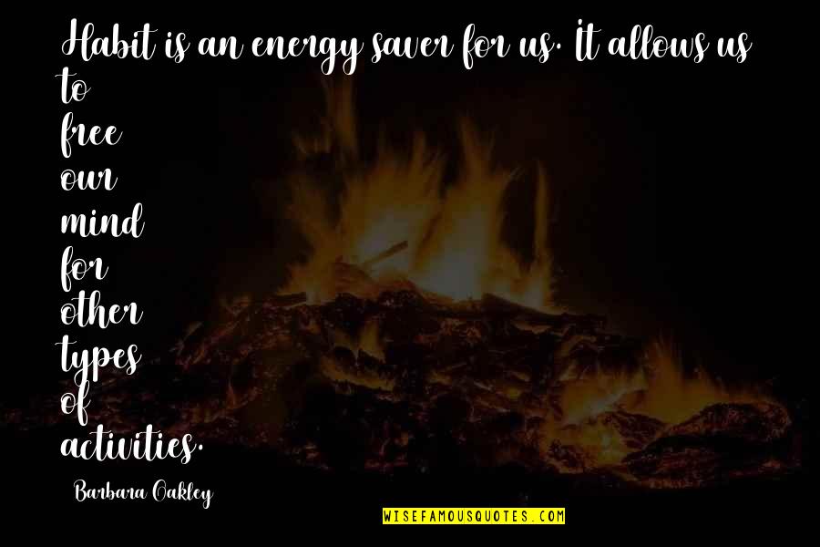Free Free Quotes By Barbara Oakley: Habit is an energy saver for us. It