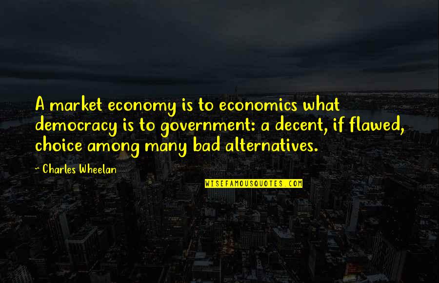Free Free Quotes By Charles Wheelan: A market economy is to economics what democracy