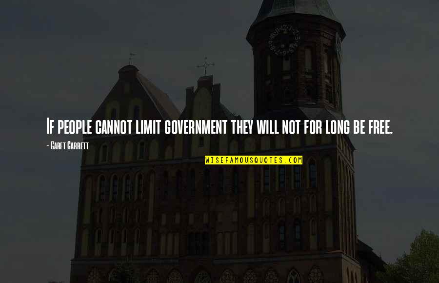 Free Free Quotes By Garet Garrett: If people cannot limit government they will not