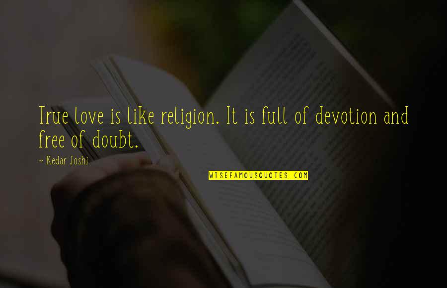 Free Free Quotes By Kedar Joshi: True love is like religion. It is full