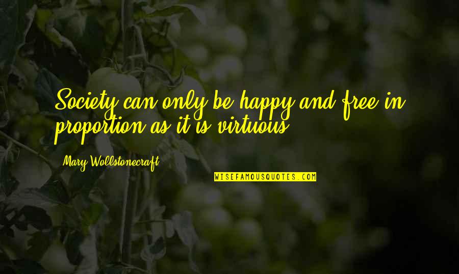 Free Free Quotes By Mary Wollstonecraft: Society can only be happy and free in