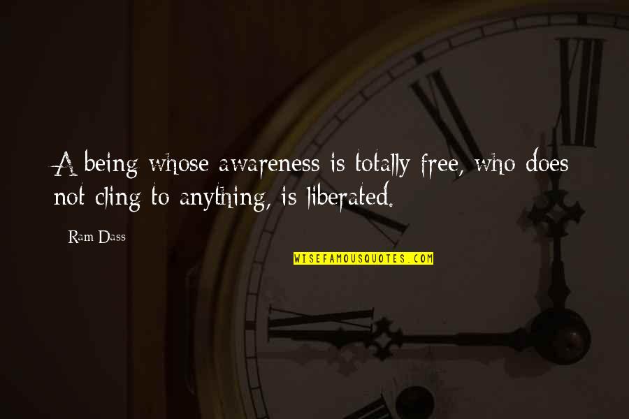 Free Free Quotes By Ram Dass: A being whose awareness is totally free, who